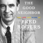 The Good Neighbor: The Life and Work of Fred Rogers epub